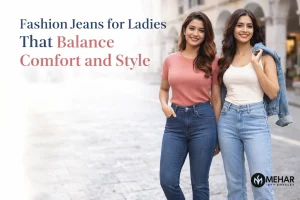 Fashion Jeans for Ladies That Balance Comfort and Style - Mehar